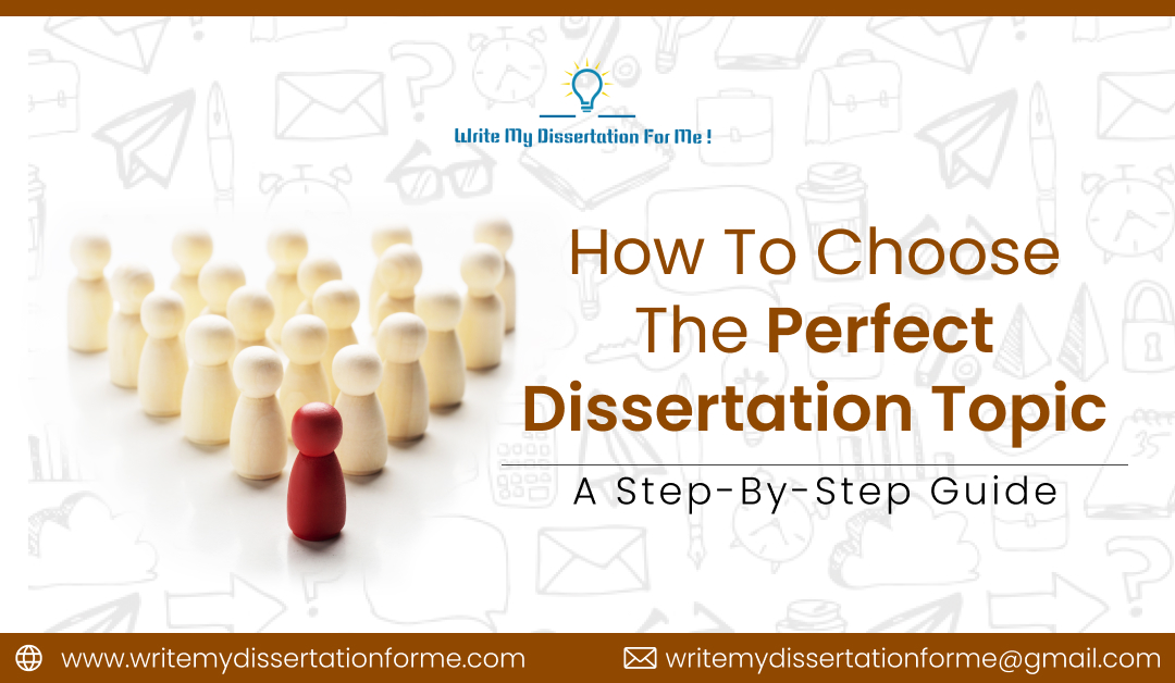 How to Choose the Perfect Dissertation Topic: A Step-by-Step Guide
