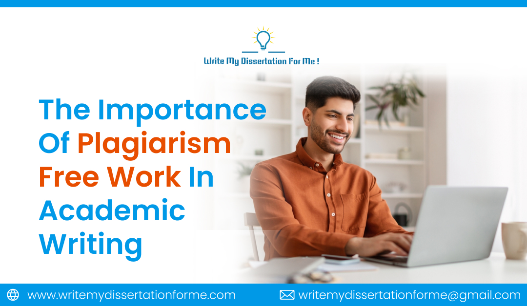 The Importance of Plagiarism-Free Work in Academic Writing