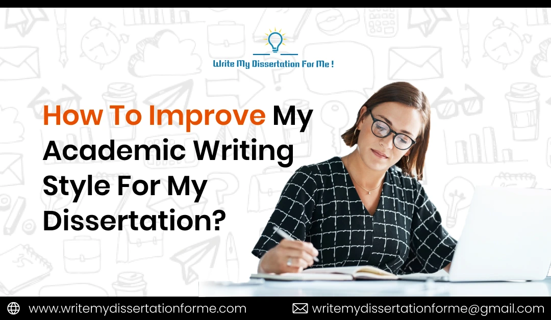 How To Improve My Academic Writing Style For My Dissertation?
