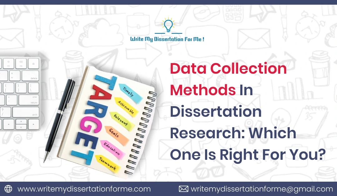 Data Collection Methods in Dissertation Research: Which One is Right for You?
