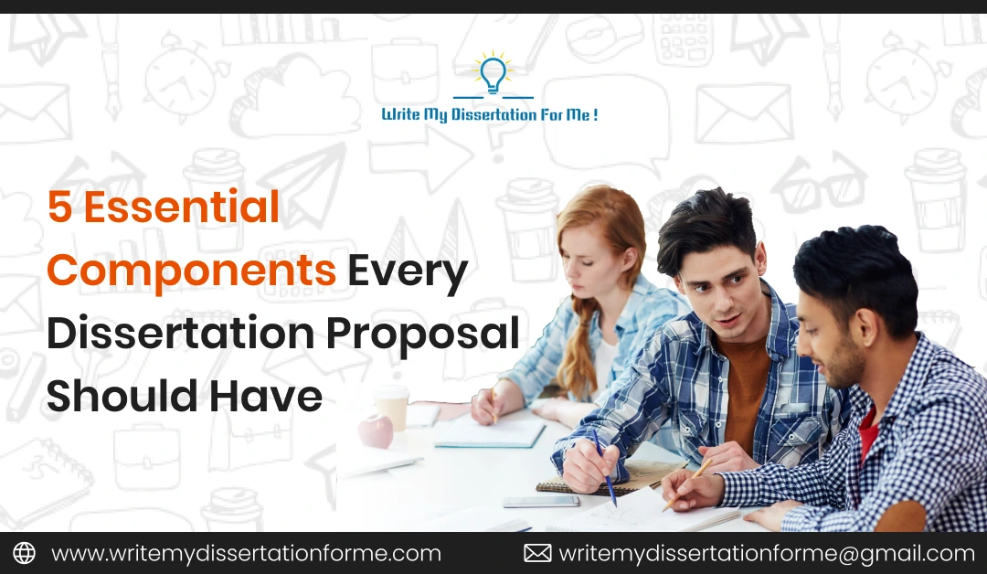 5 Essential Components Every Dissertation Proposal Should Have