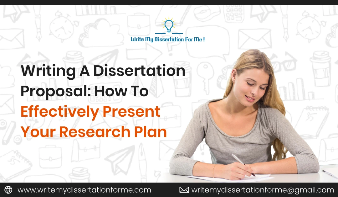 Writing a Dissertation Proposal: How to Effectively Present Your Research Plan