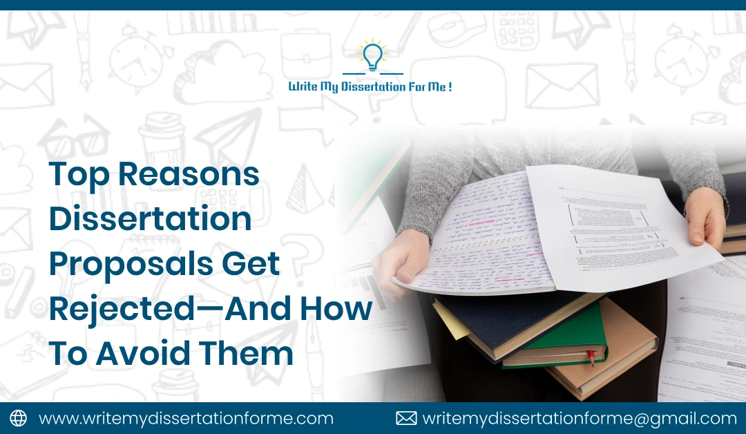 Top Reasons Dissertation Proposals Get Rejected and How to Avoid Them