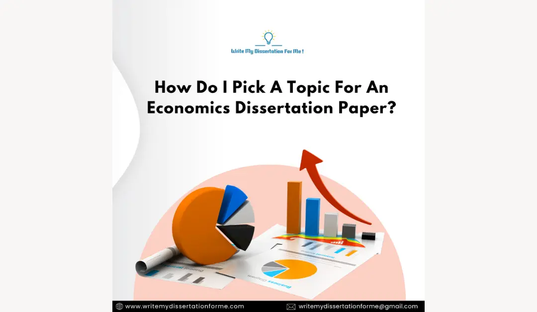 How Do I Pick A Topic For An Economics Dissertation Paper?