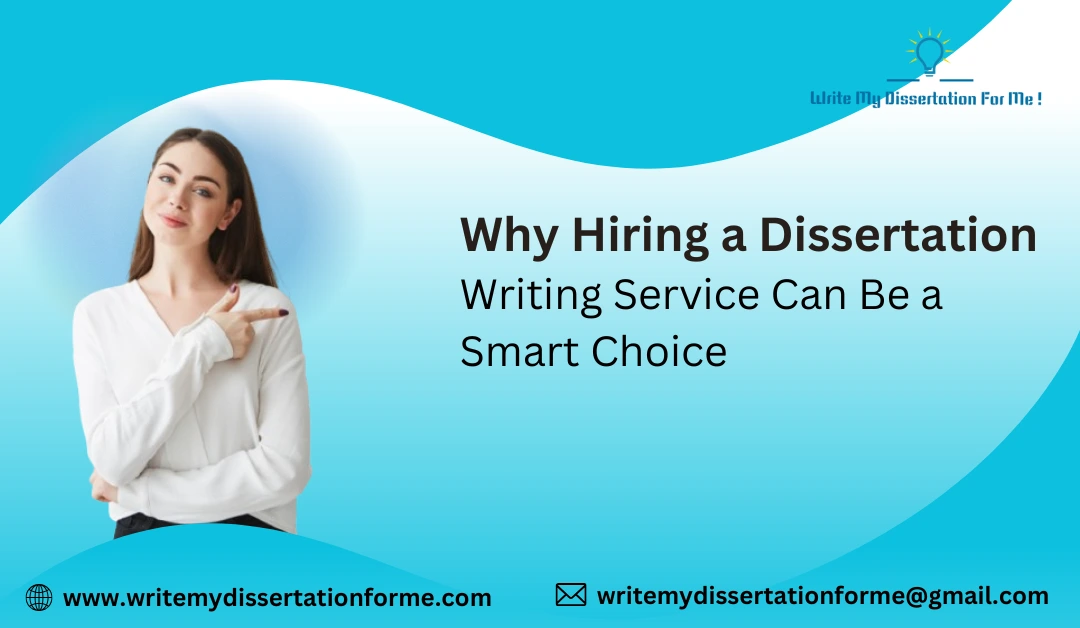 Why Hiring a Dissertation Writing Service Can Be a Smart Choice