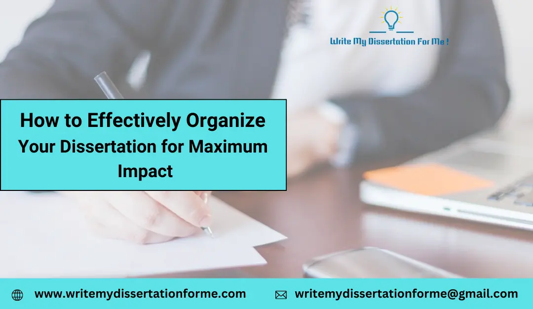 How to Effectively Organize Your Dissertation for Maximum Impact
