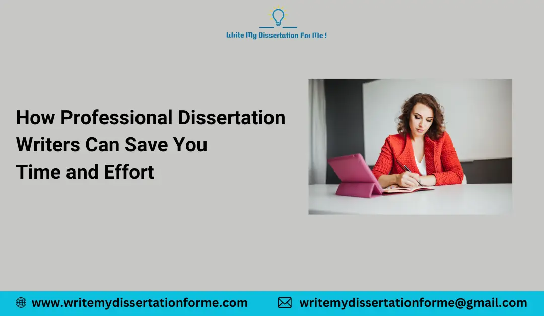 How Professional Dissertation Writers Can Save You Time and Effort