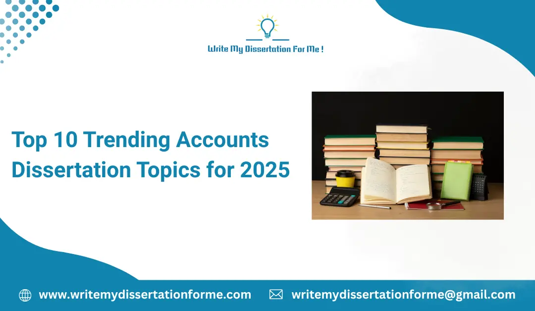 Top 10 Trending Accounts Dissertation Topics for 2025