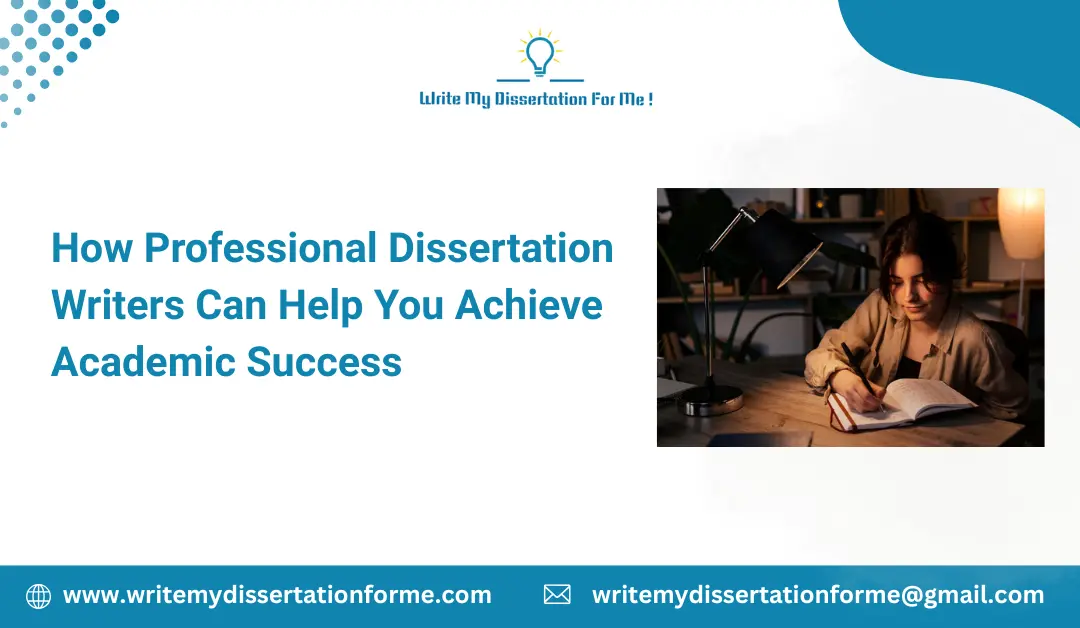 How Professional Dissertation Writers Can Help You Achieve Academic Success
