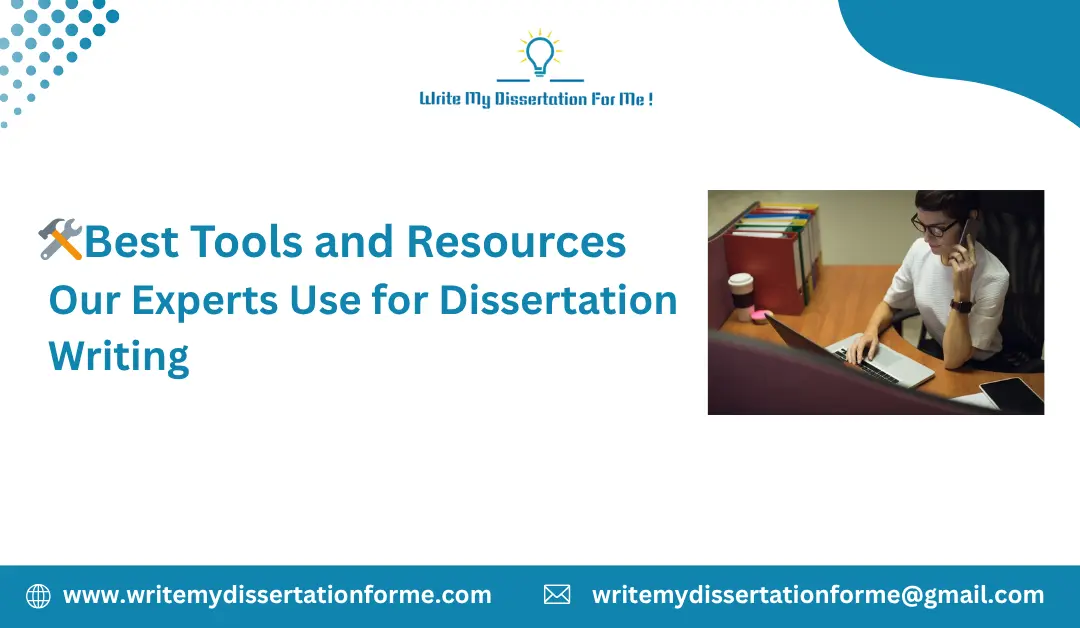 Best Tools and Resources Our Experts Use for Dissertation Writing
