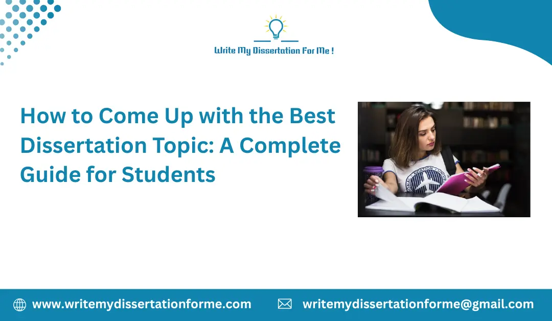 How to Come Up with the Best Dissertation Topic: A Complete Guide for Students