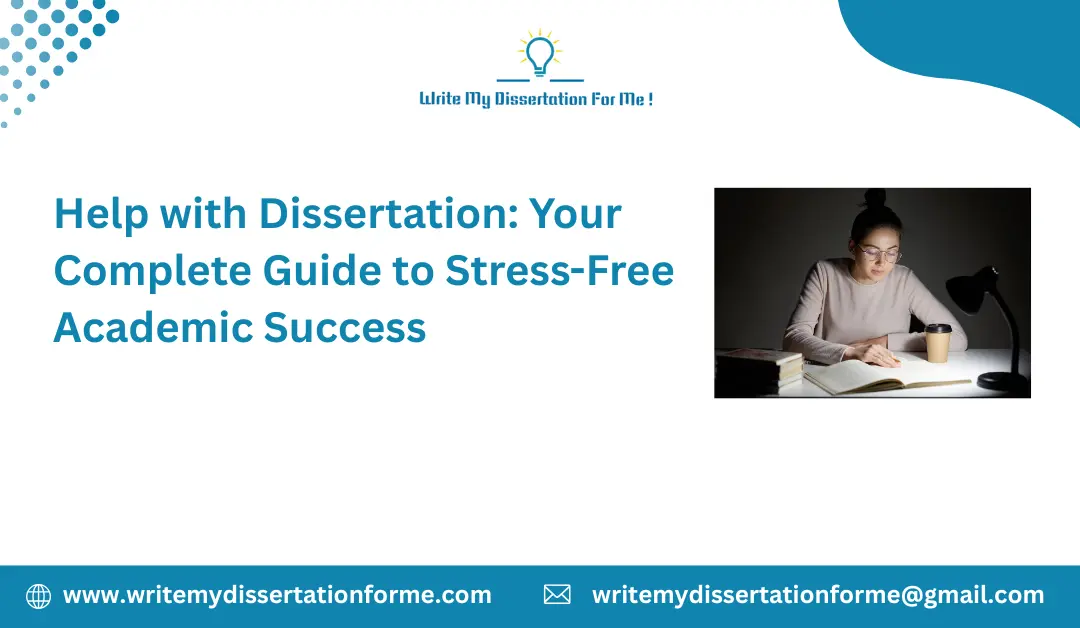 Help with Dissertation: Your Complete Guide to Stress-Free Academic Success