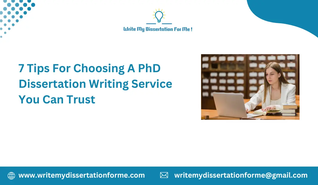 7 Tips For Choosing A PhD Dissertation Writing Service You Can Trust