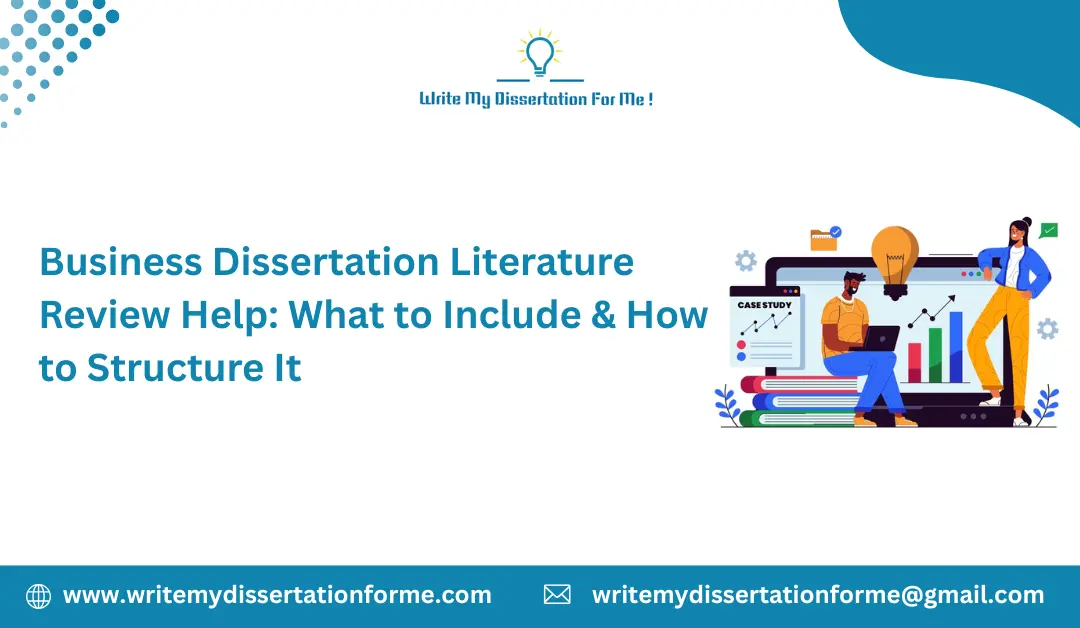 Business Dissertation Literature Review Help: What to Include & How to Structure It