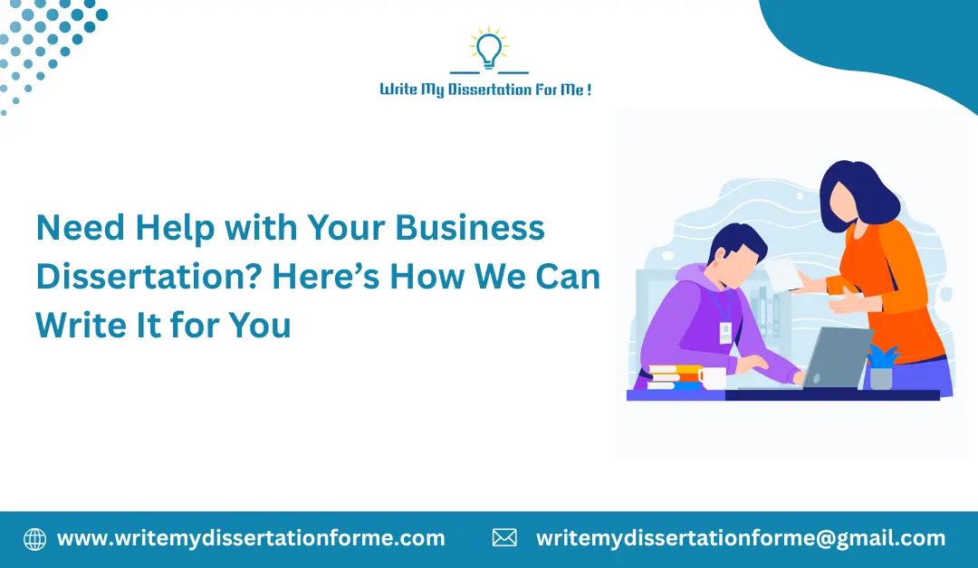 Need Help with Your Business Dissertation? Here’s How We Can Write It for You