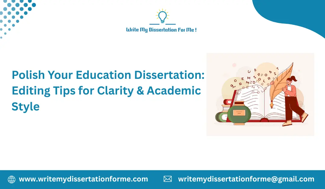 Polish Your Education Dissertation: Editing Tips for Clarity & Academic Style