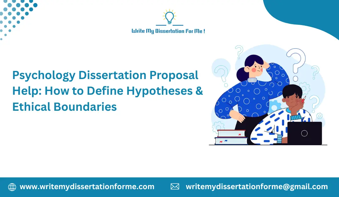 Psychology Dissertation Proposal Help: How to Define Hypotheses & Ethical Boundaries