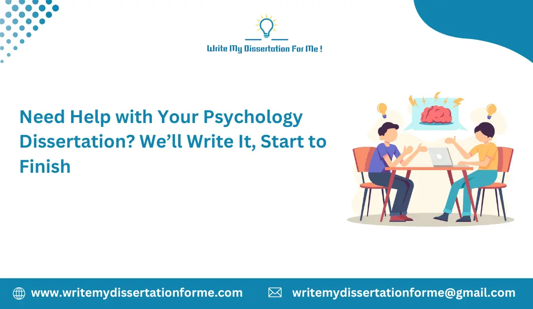 Need Help with Your Psychology Dissertation? We’ll Write It, Start to Finish