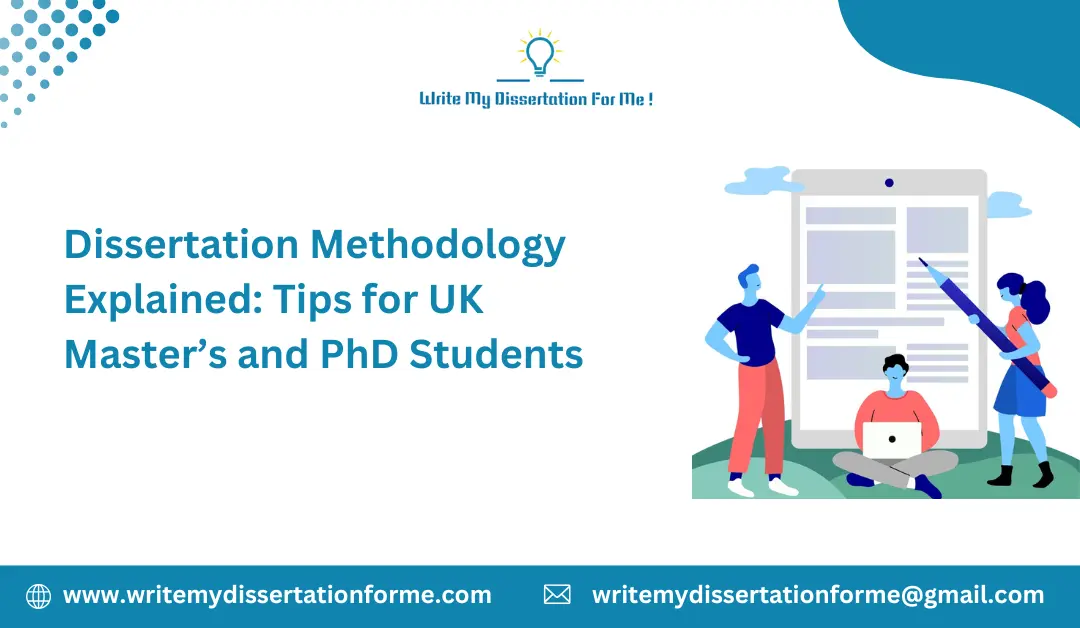 Dissertation Methodology Explained: Tips for UK Master’s and PhD Students